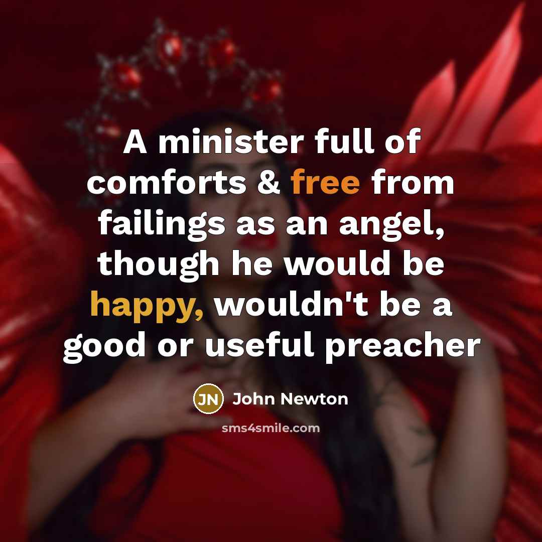 “A minister full of comforts & free from failings as…” quote by John Newton
