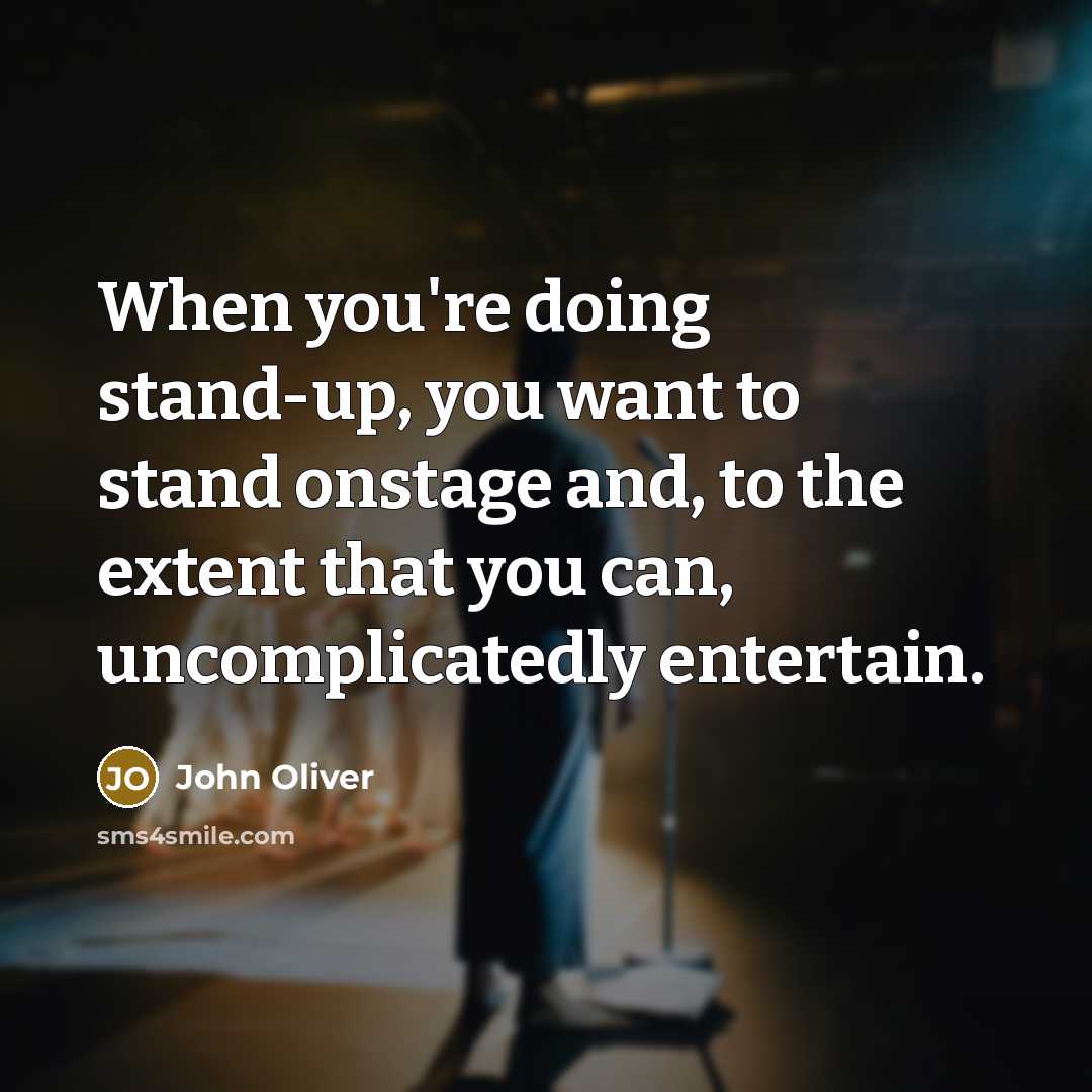 “When you're doing stand-up, you want to stand onstage and,…” quote by John Oliver