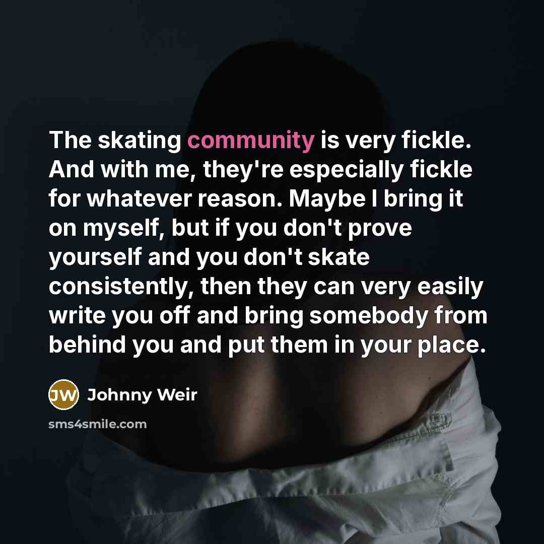 “The skating community is very fickle. And with me, they're…” quote by Johnny Weir
