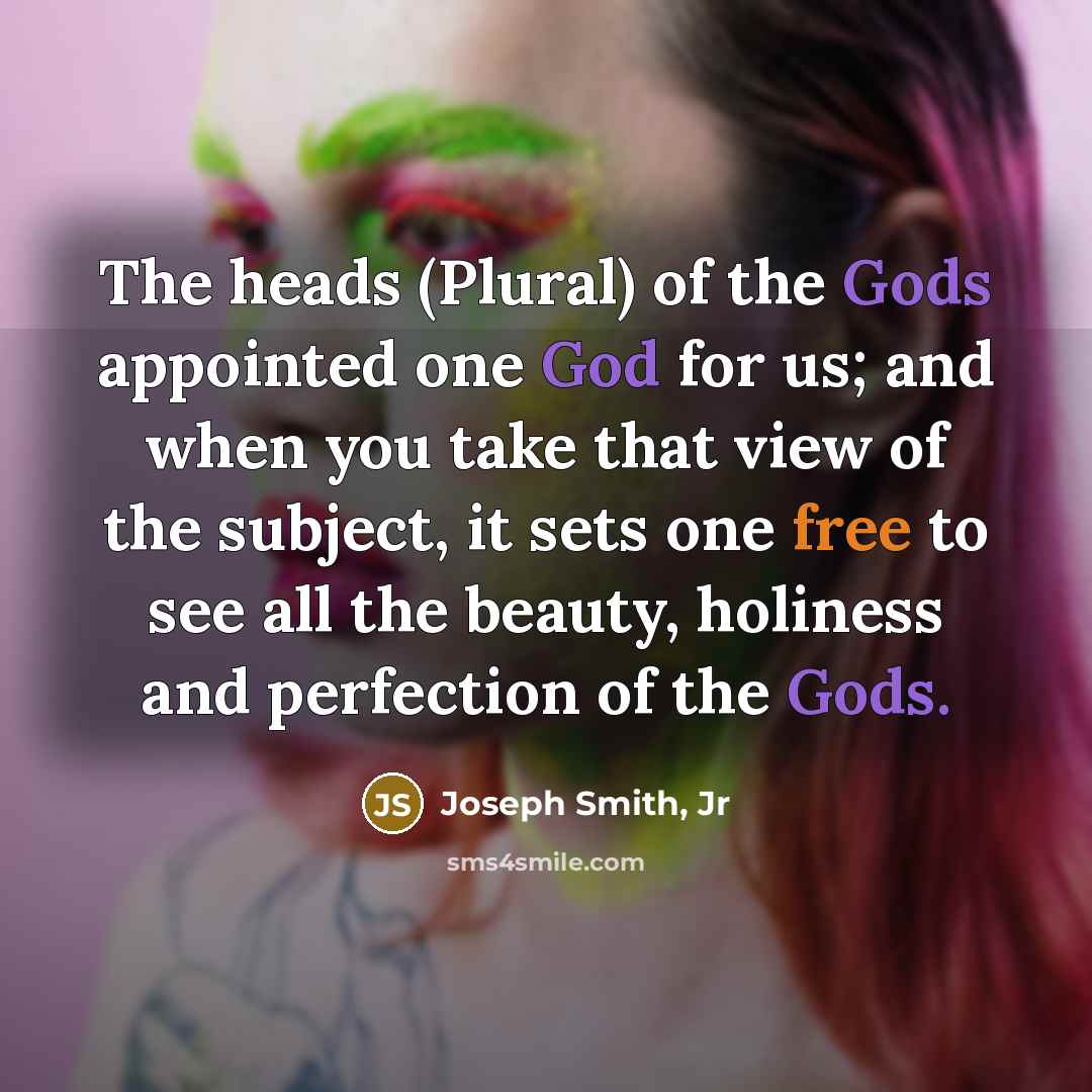 “The heads (Plural) of the Gods appointed one God for…” quote by Joseph Smith, Jr