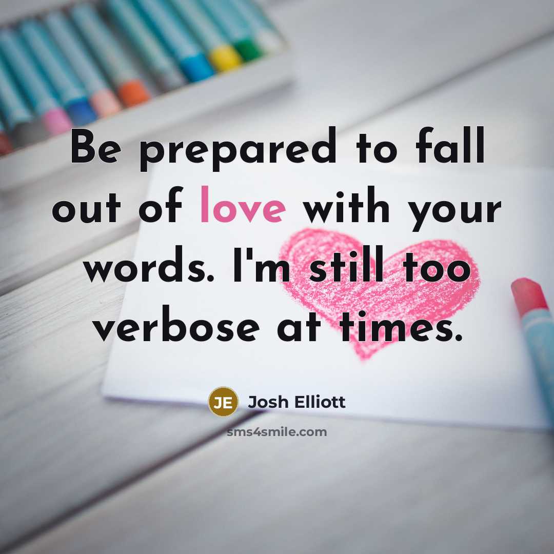 “Be prepared to fall out of love with your words.…” quote by Josh Elliott