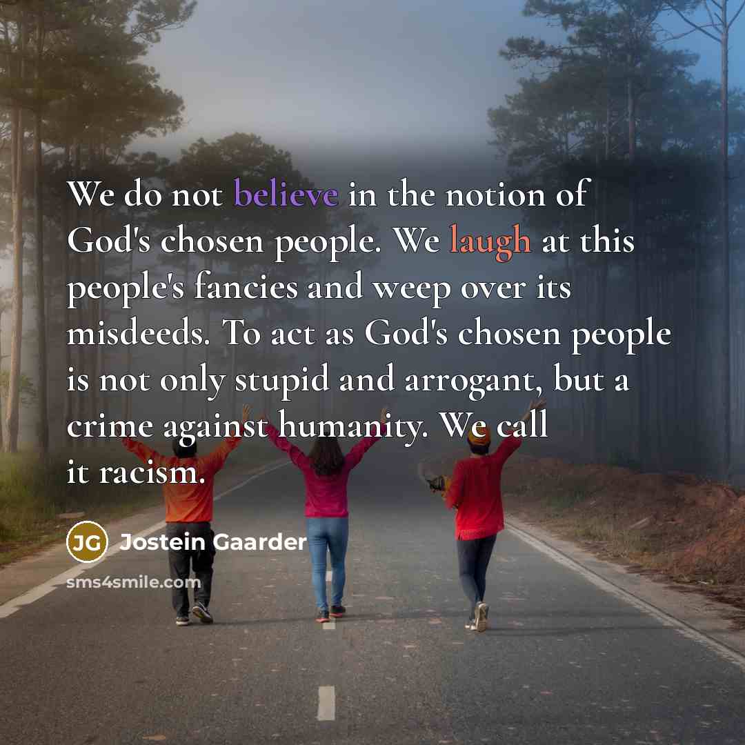 “We do not believe in the notion of God's chosen…” quote by Jostein Gaarder