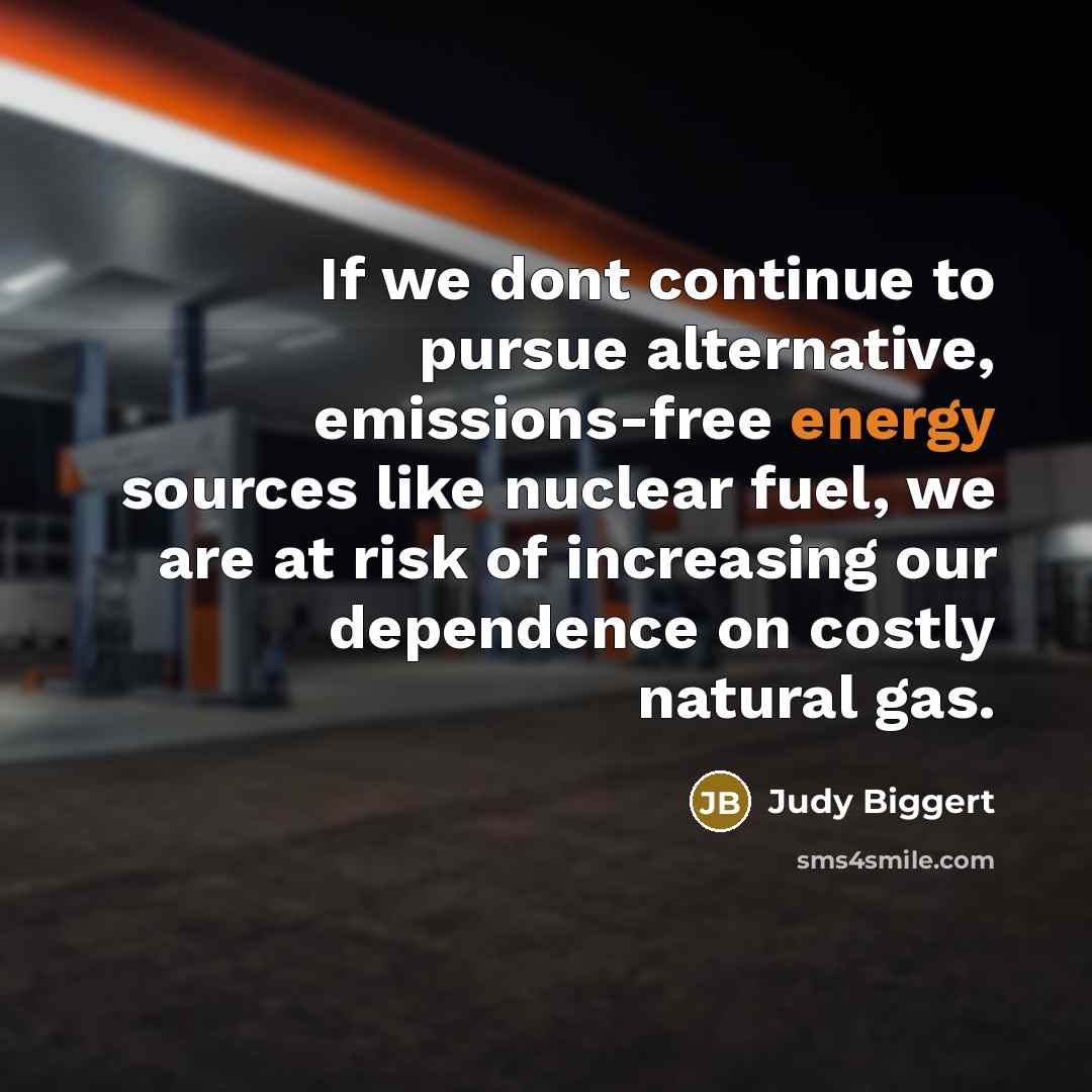 “If we dont continue to pursue alternative, emissions-free energy sources…” quote by Judy Biggert