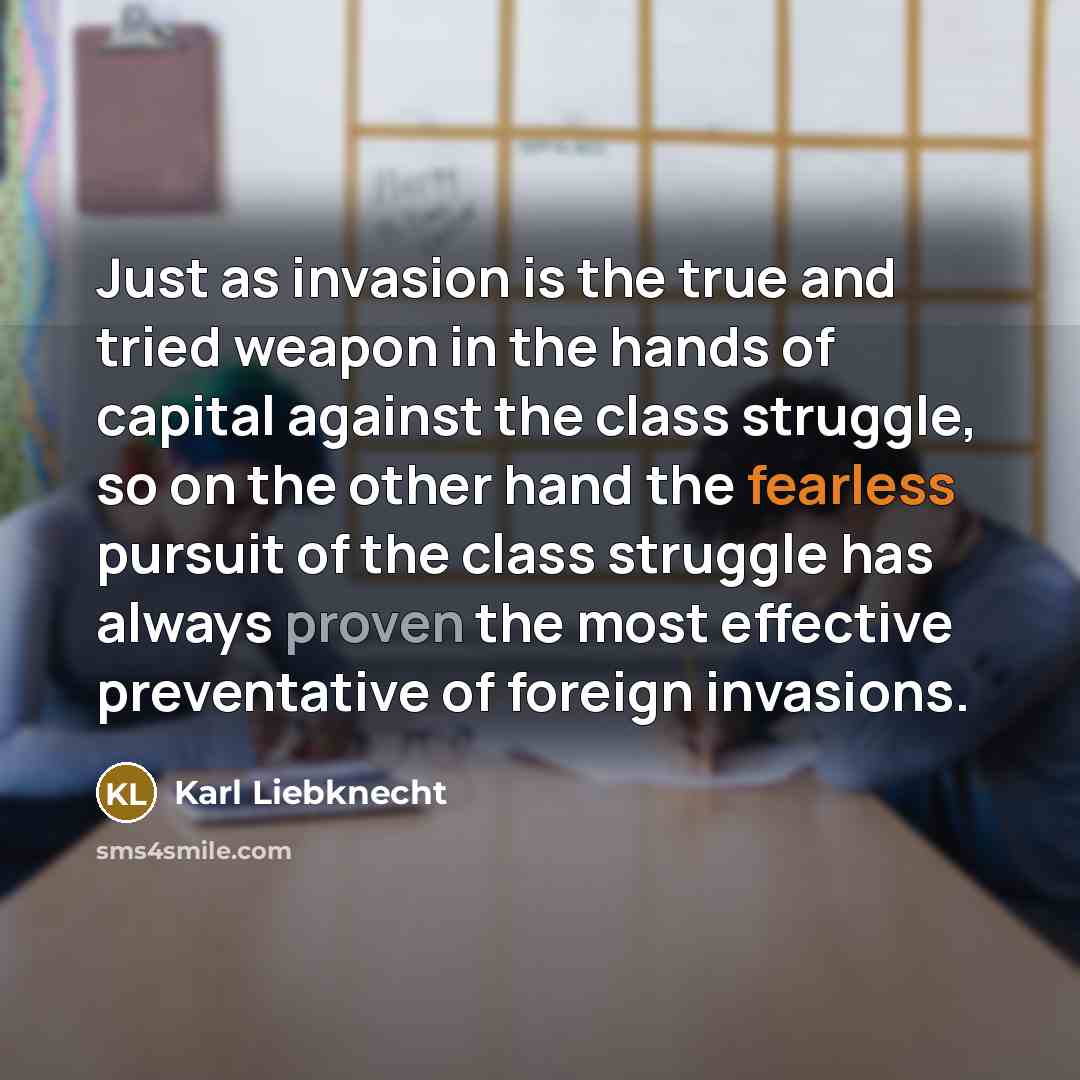“Just as invasion is the true and tried weapon in…” quote by Karl Liebknecht