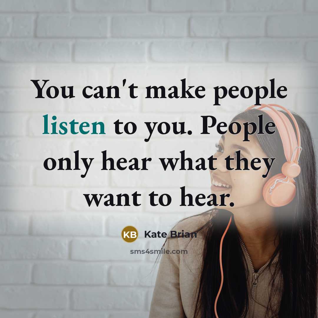 “You can't make people listen to you. People only hear…” quote by Kate Brian