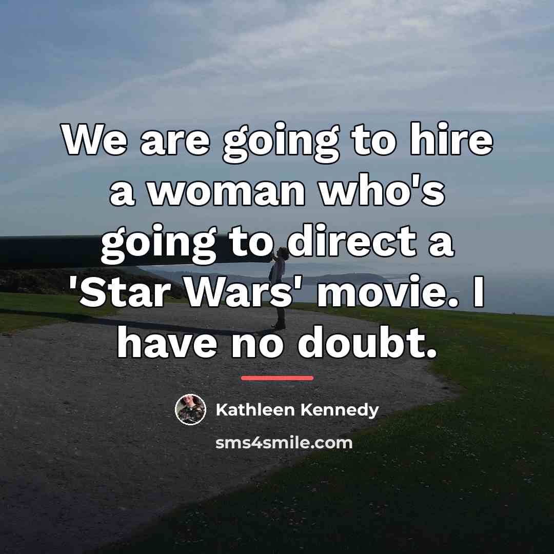 “We are going to hire a woman who's going to…” quote by Kathleen Kennedy