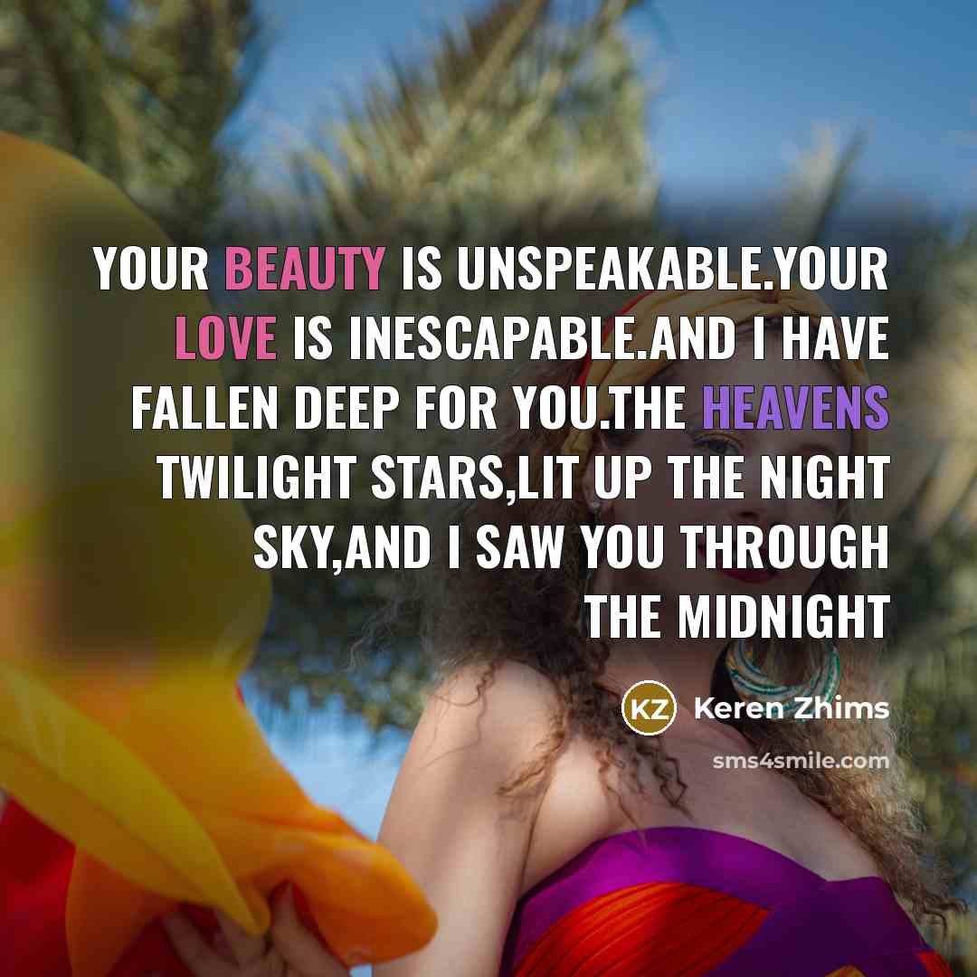 “Your beauty is unspeakable.Your love is inescapable.And I have fallen…” quote by Keren Zhims