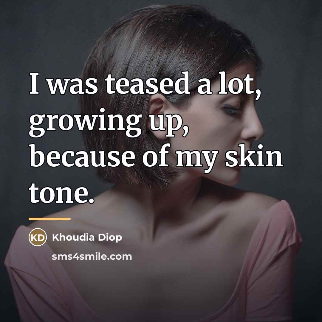 “I was teased a lot, growing up, because of my…” quote by Khoudia Diop