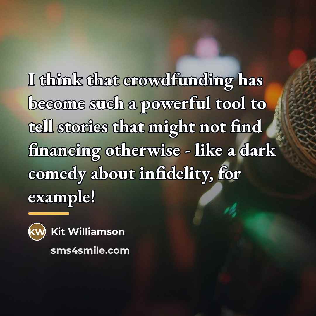 “I think that crowdfunding has become such a powerful tool…” quote by Kit Williamson