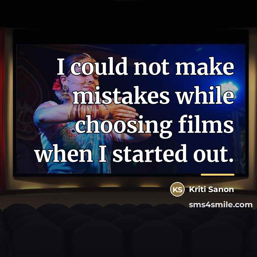 “I could not make mistakes while choosing films when I…” quote by Kriti Sanon