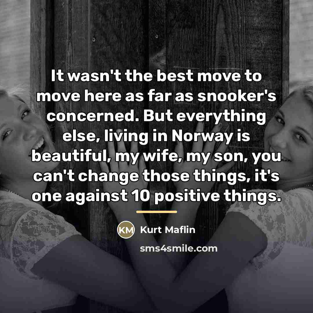“It wasn't the best move to move here as far…” quote by Kurt Maflin