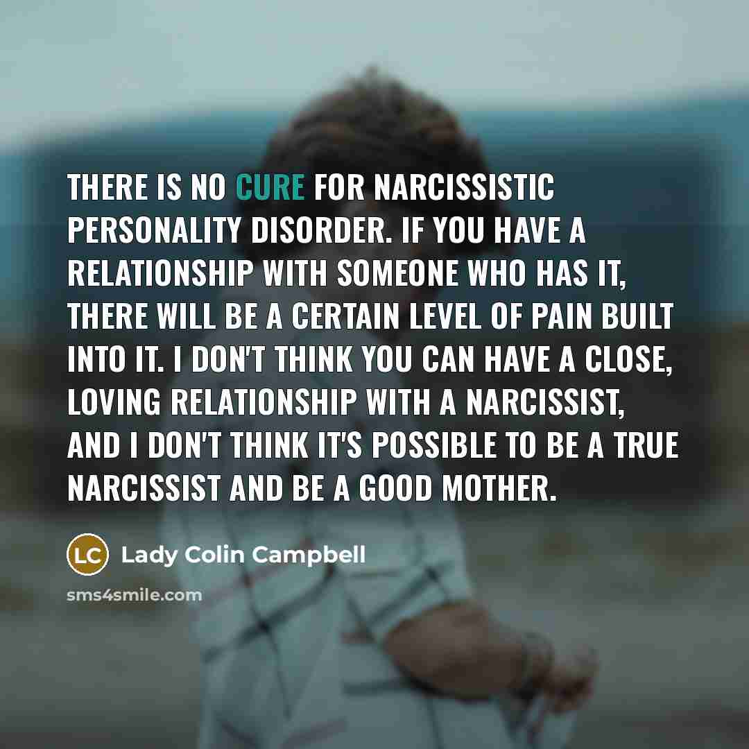 “There is no cure for narcissistic personality disorder. If you…” quote by Lady Colin Campbell