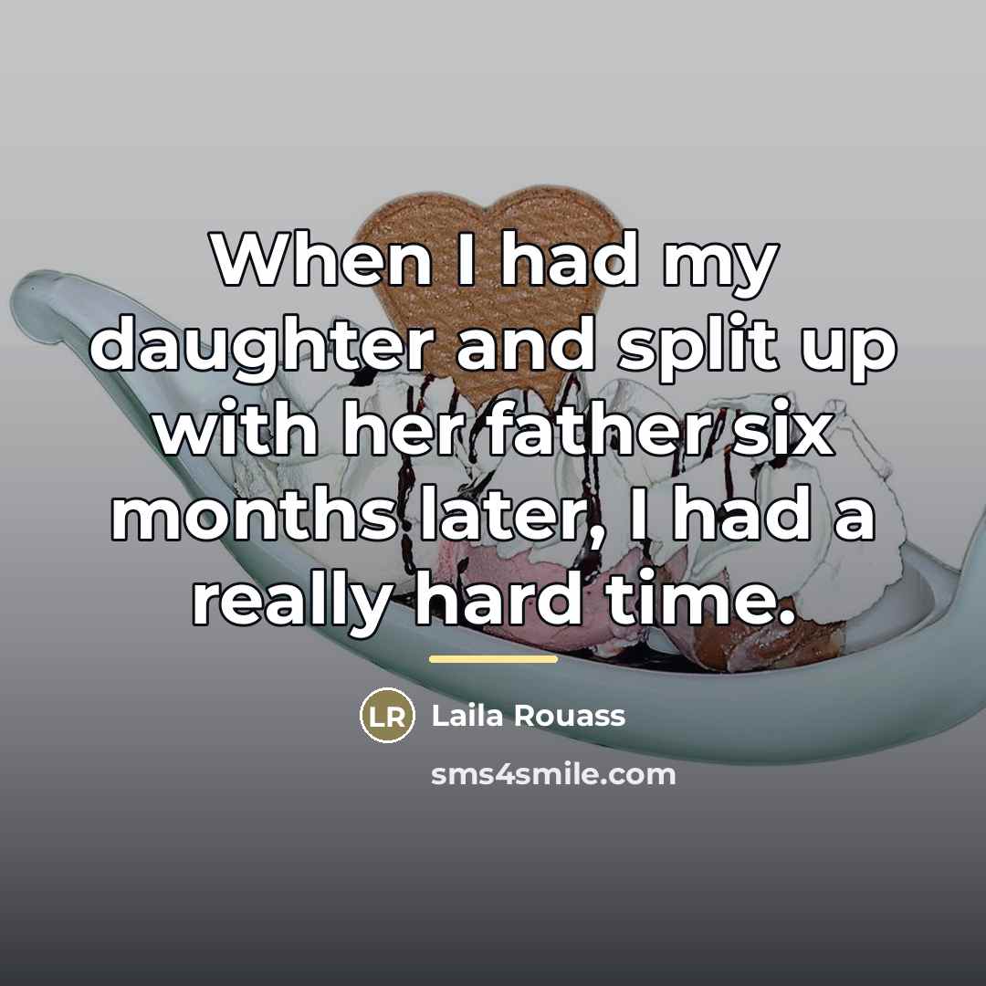 “When I had my daughter and split up with her…” quote by Laila Rouass
