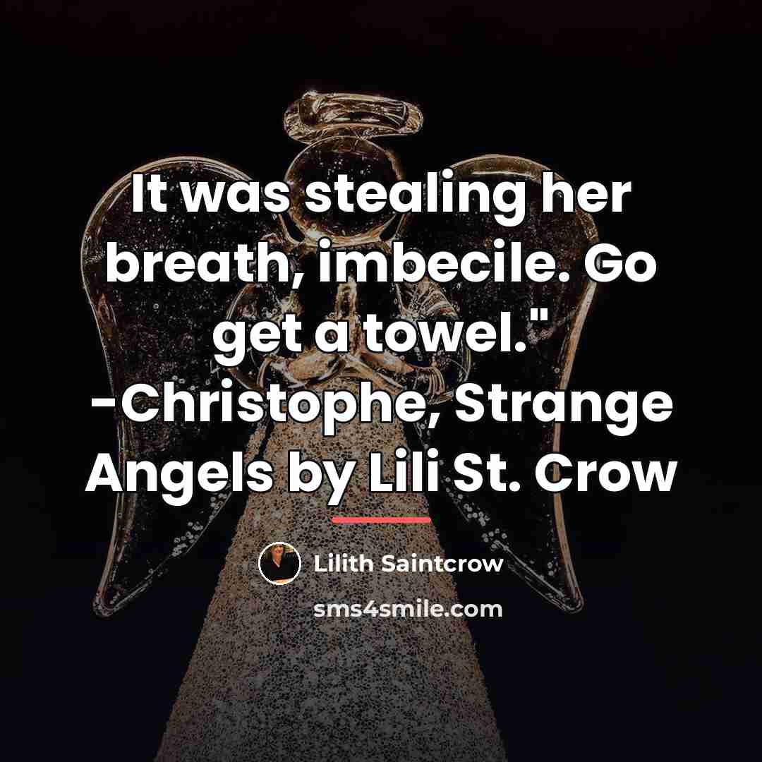 “It was stealing her breath, imbecile. Go get a towel."…” quote by Lilith Saintcrow