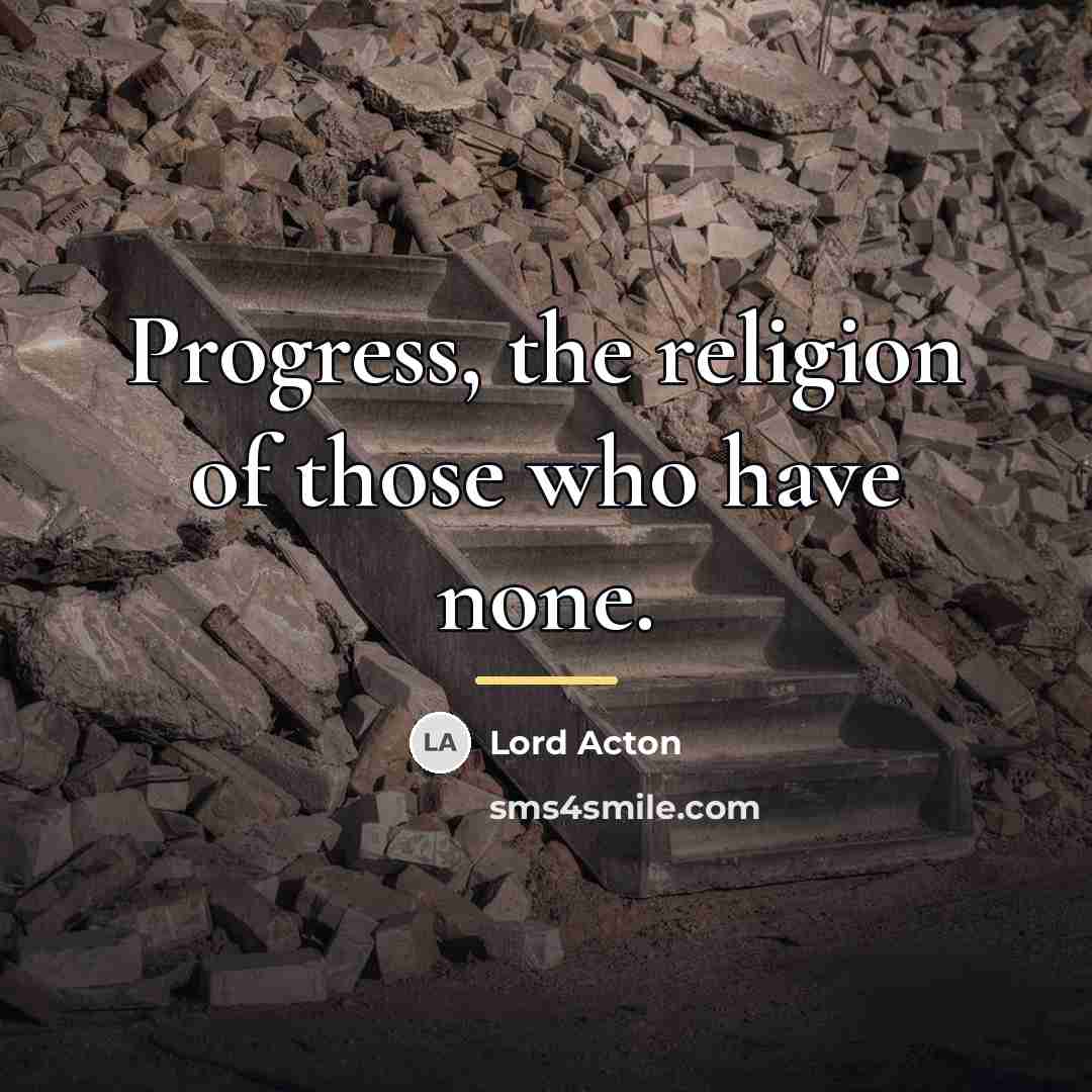 “Progress, the religion of those who have none.…” quote by Lord Acton