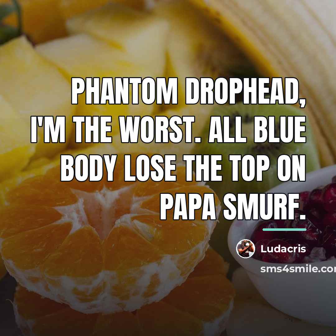 “Phantom Drophead, I'm the worst. All blue body lose the…” quote by Ludacris