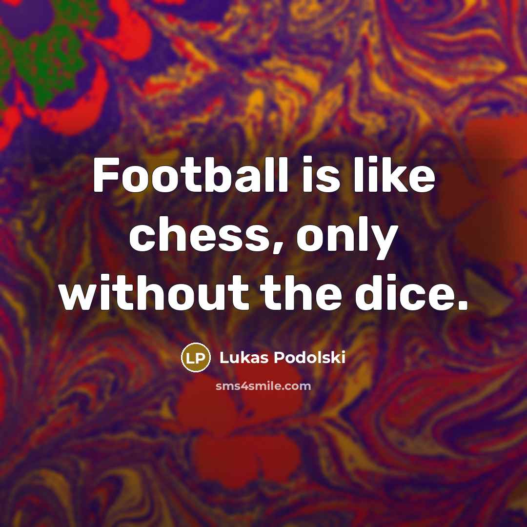 “Football is like chess, only without the dice.…” quote by Lukas Podolski
