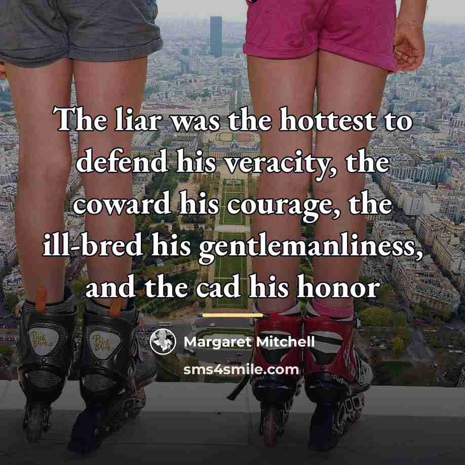 “The liar was the hottest to defend his veracity, the…” quote by Margaret Mitchell