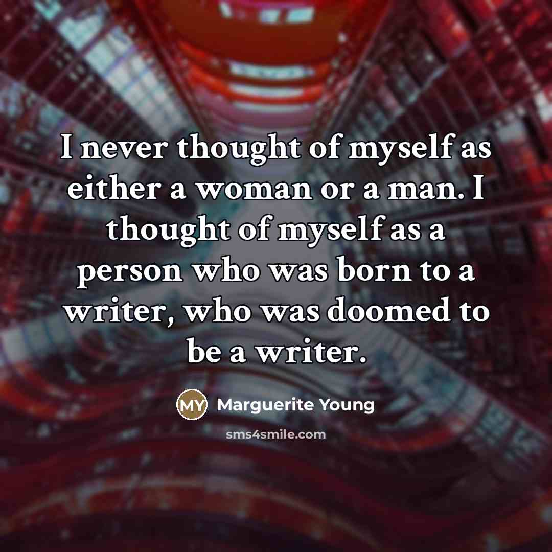 “I never thought of myself as either a woman or…” quote by Marguerite Young