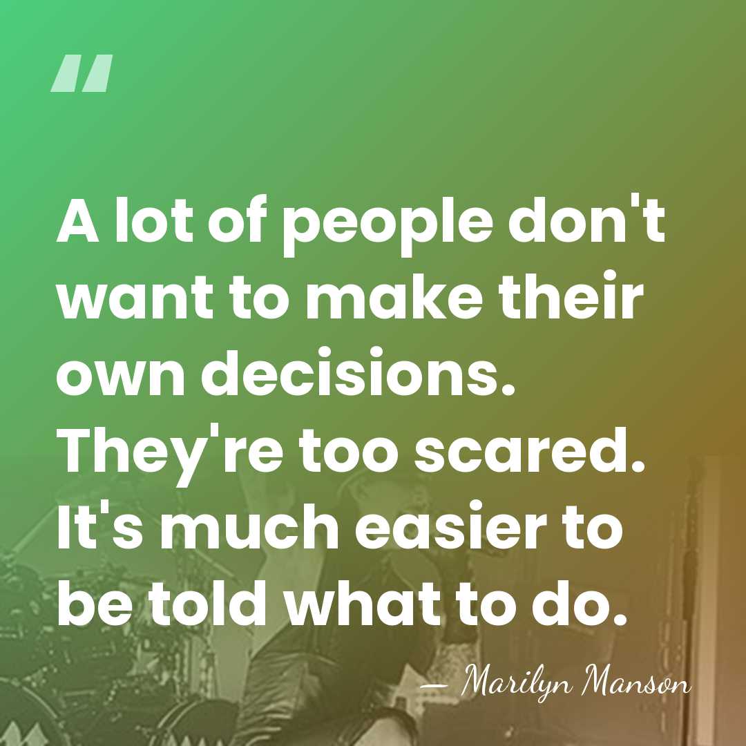 A lot of people don't want to make their own decisions. They're&hellip; - Marilyn Manson