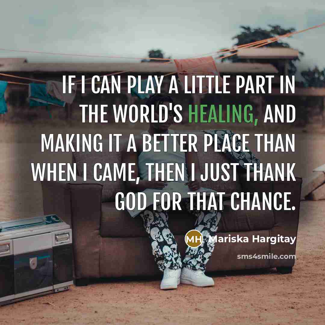 “If I can play a little part in the world's…” quote by Mariska Hargitay