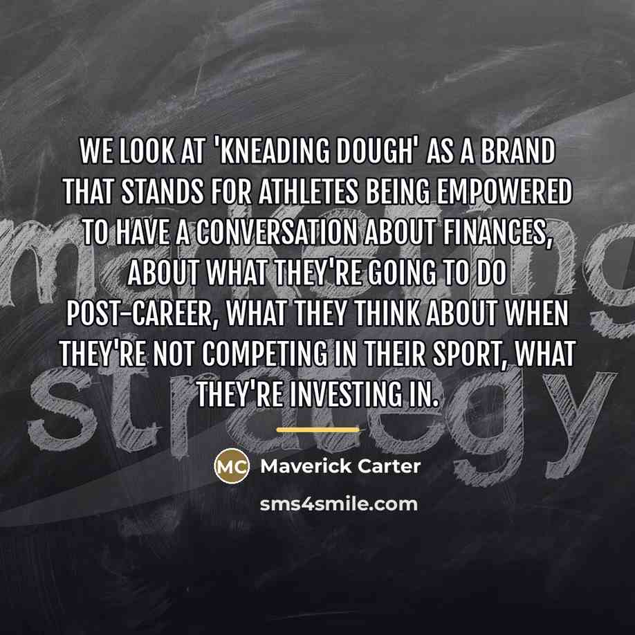 “We look at 'Kneading Dough' as a brand that stands…” quote by Maverick Carter