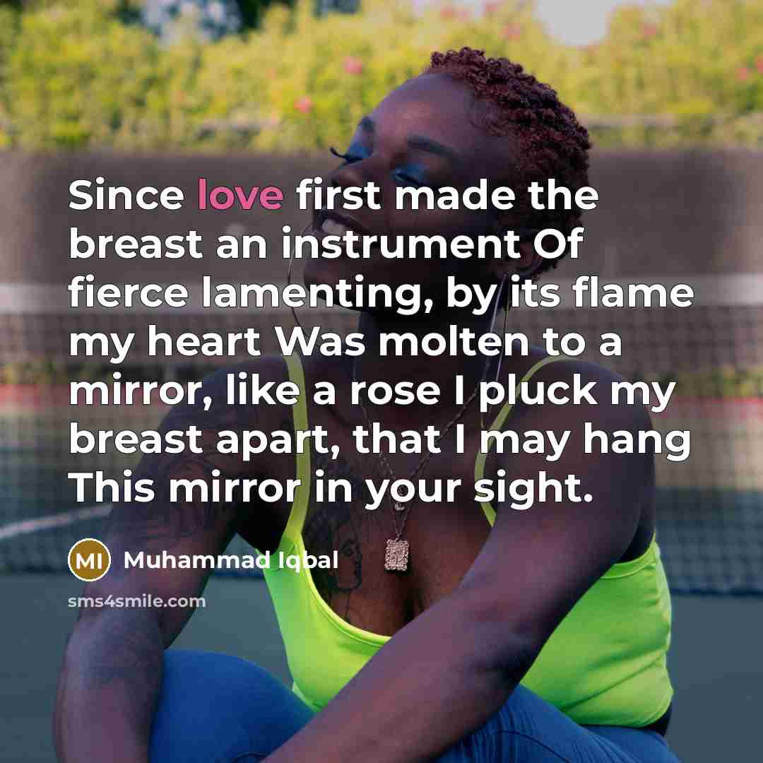 “Since love first made the breast an instrument Of fierce…” quote by Muhammad Iqbal