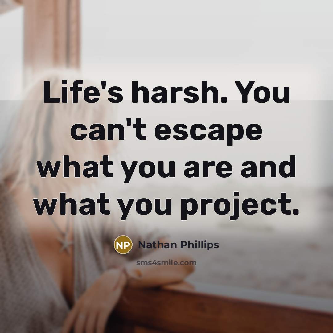“Life's harsh. You can't escape what you are and what…” quote by Nathan Phillips