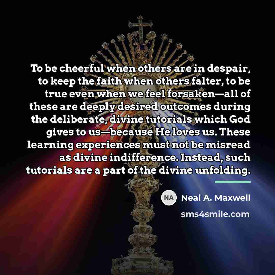 “To be cheerful when others are in despair, to keep…” quote by Neal A. Maxwell