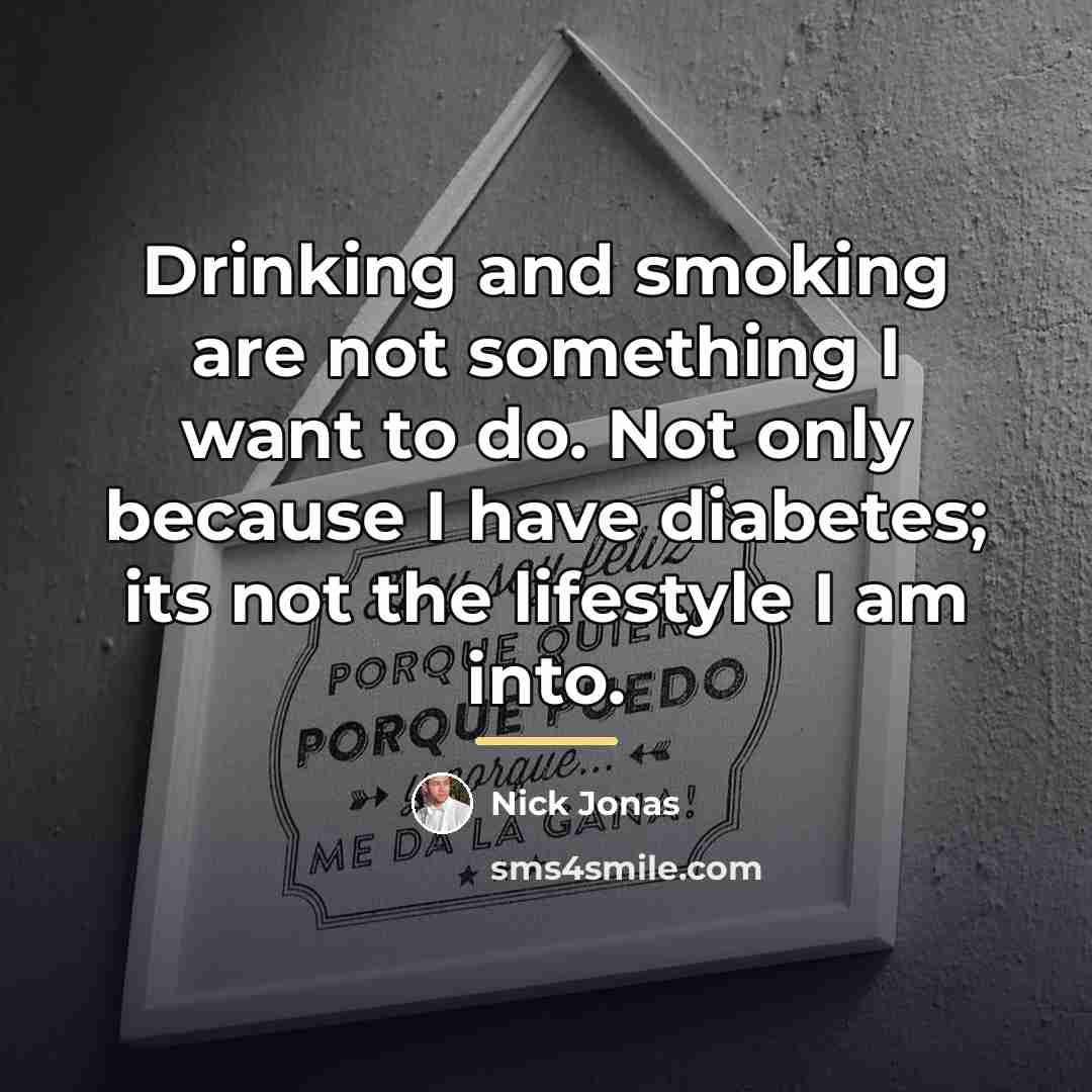 “Drinking and smoking are not something I want to do.…” quote by Nick Jonas