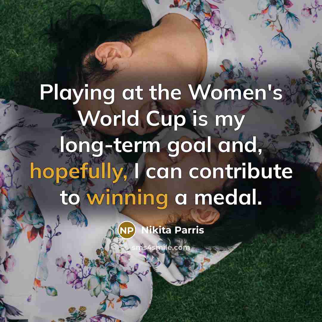 “Playing at the Women's World Cup is my long-term goal and, hopefully, I can contribute to winning a medal.” quote by Nikita Parris