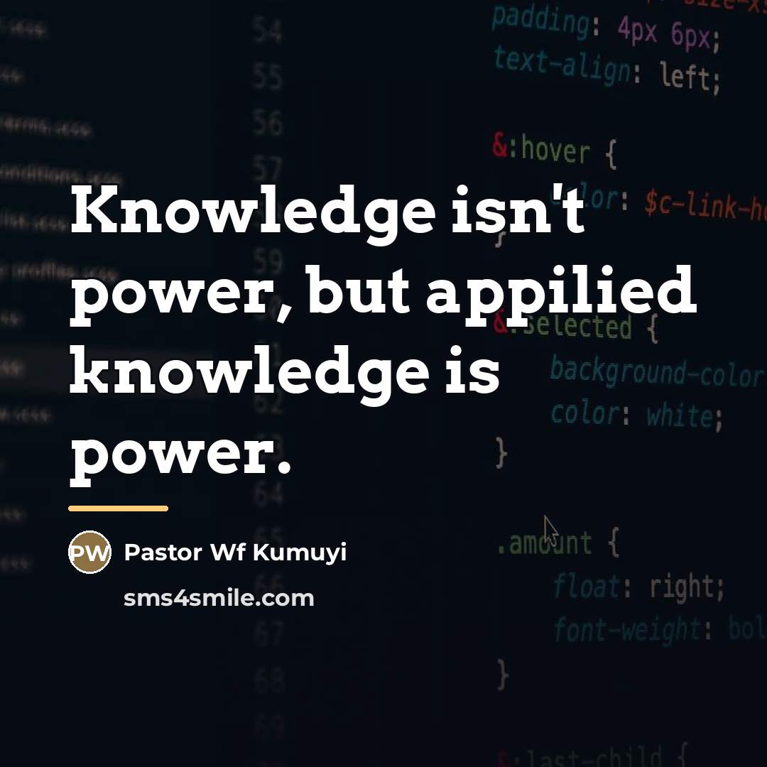 “Knowledge isn't power, but appilied knowledge is power.…” quote by Pastor Wf Kumuyi