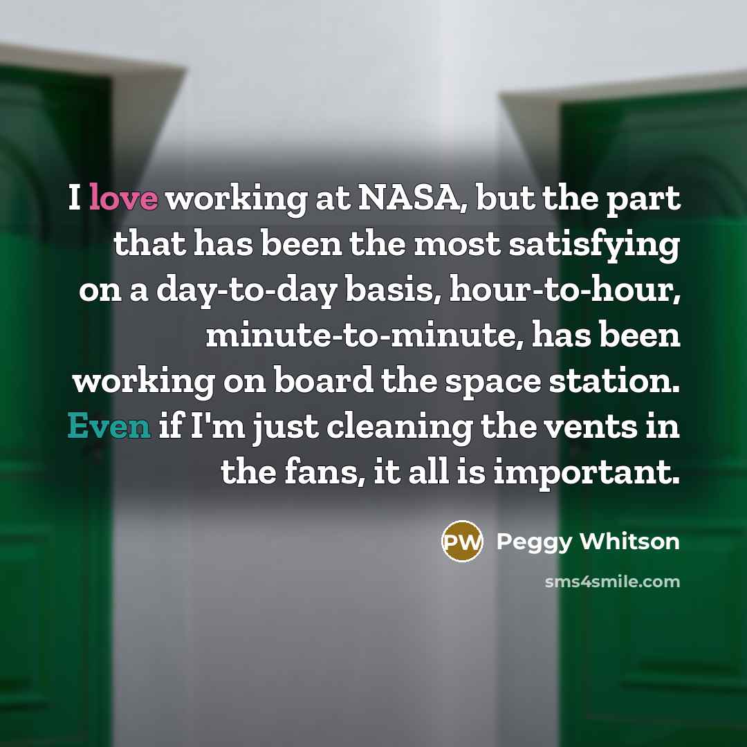 “I love working at NASA, but the part that has…” quote by Peggy Whitson