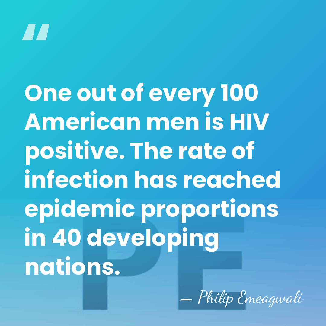 One out of every 100 American men is HIV positive. The rate&hellip; - Philip Emeagwali