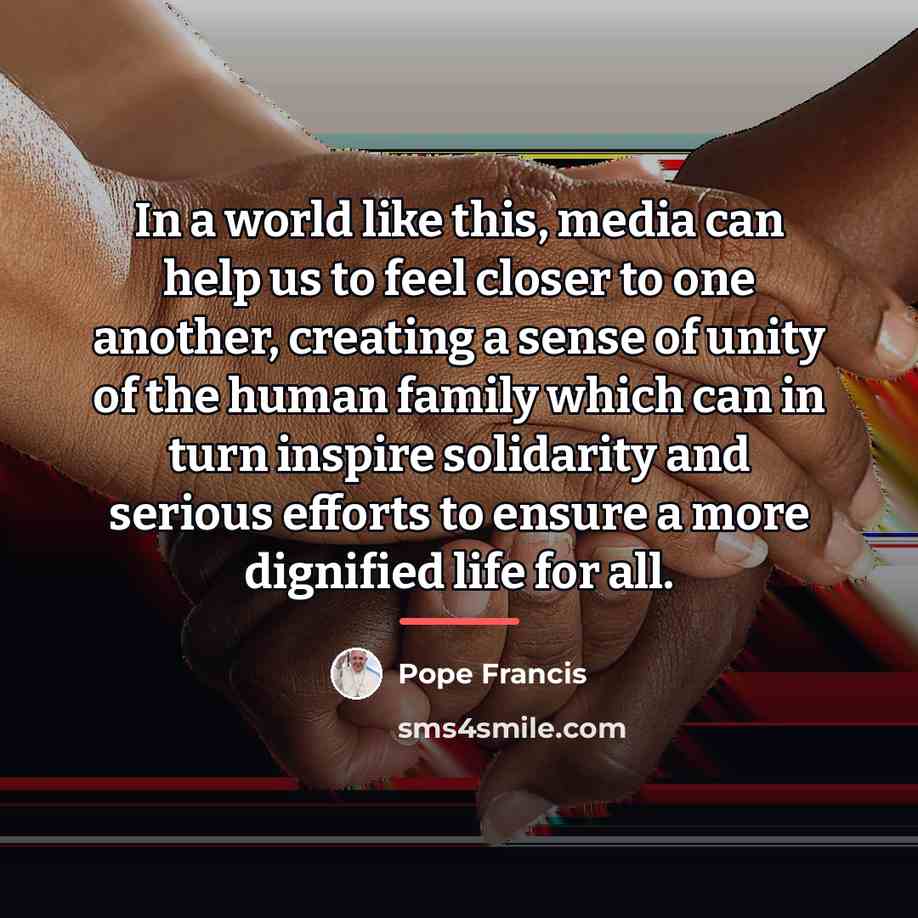 “In a world like this, media can help us to…” quote by Pope Francis