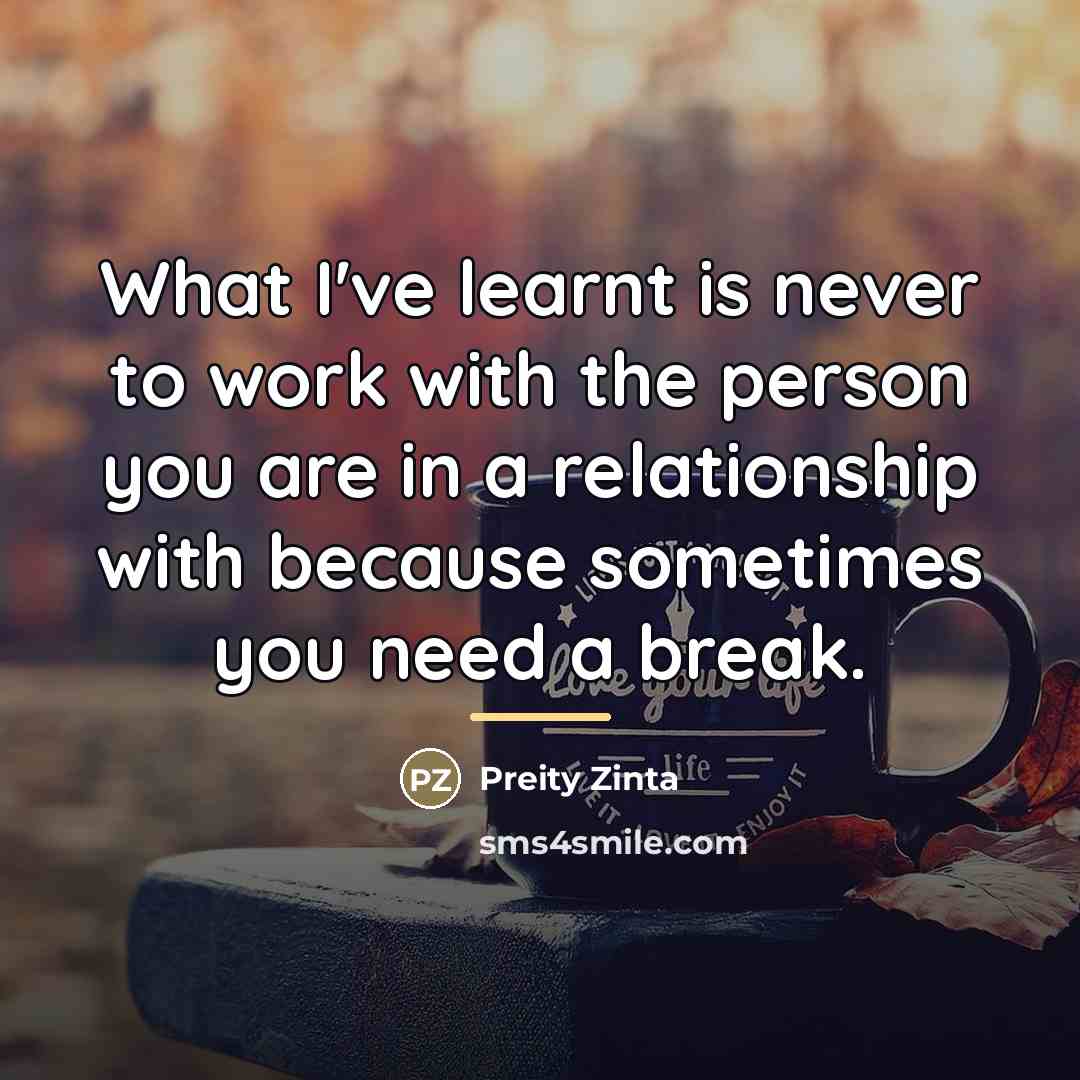 “What I've learnt is never to work with the person…” quote by Preity Zinta