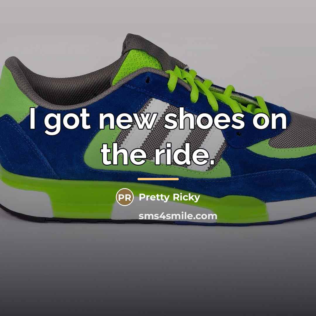 “I got new shoes on the ride.…” quote by Pretty Ricky
