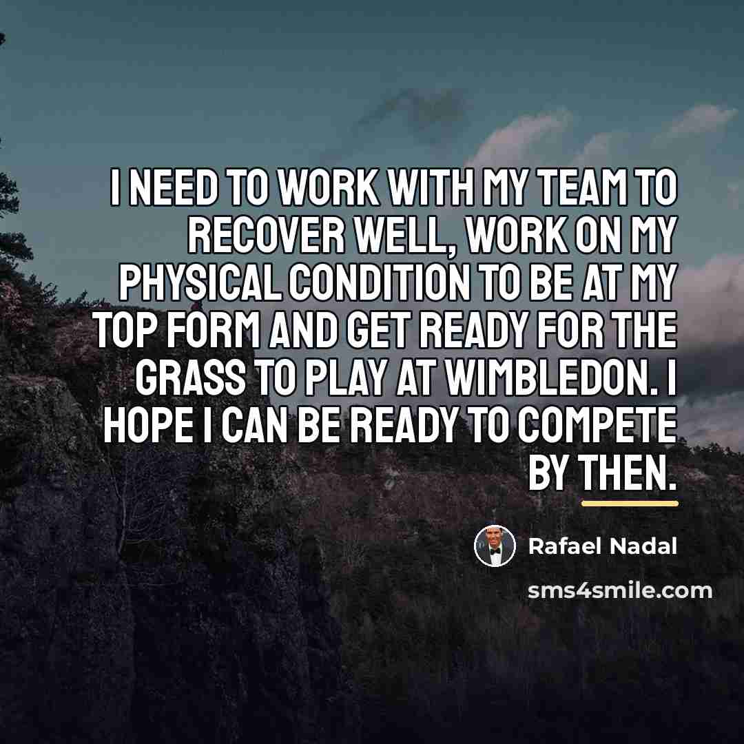 “I need to work with my team to recover well,…” quote by Rafael Nadal