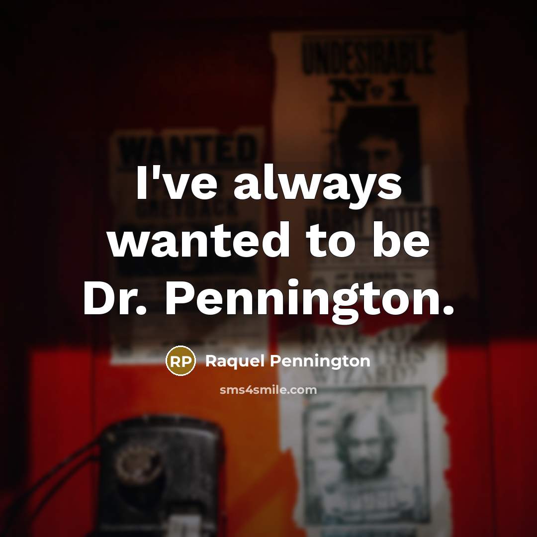 “I've always wanted to be Dr. Pennington.…” quote by Raquel Pennington