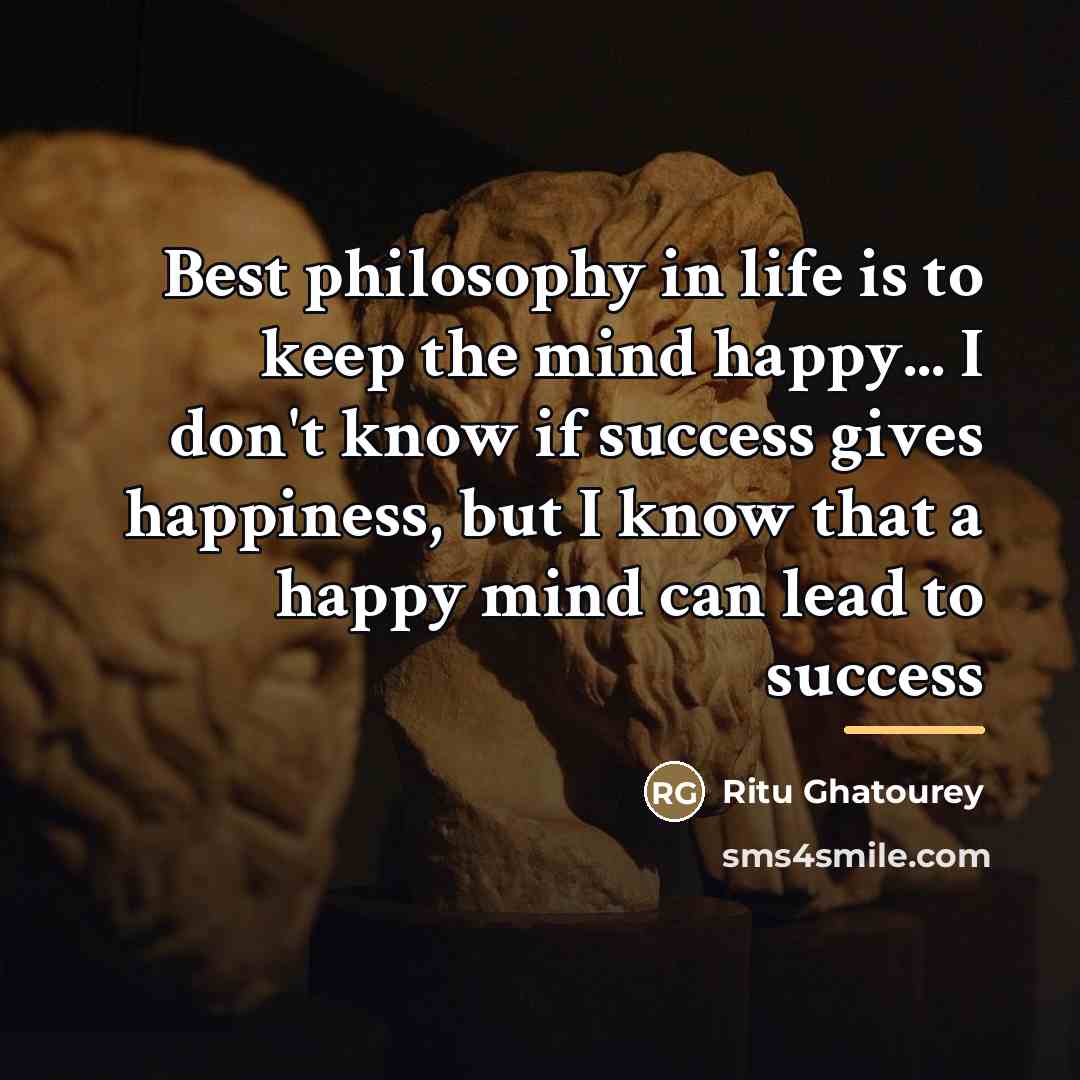 “Best philosophy in life is to keep the mind happy...…” quote by Ritu Ghatourey