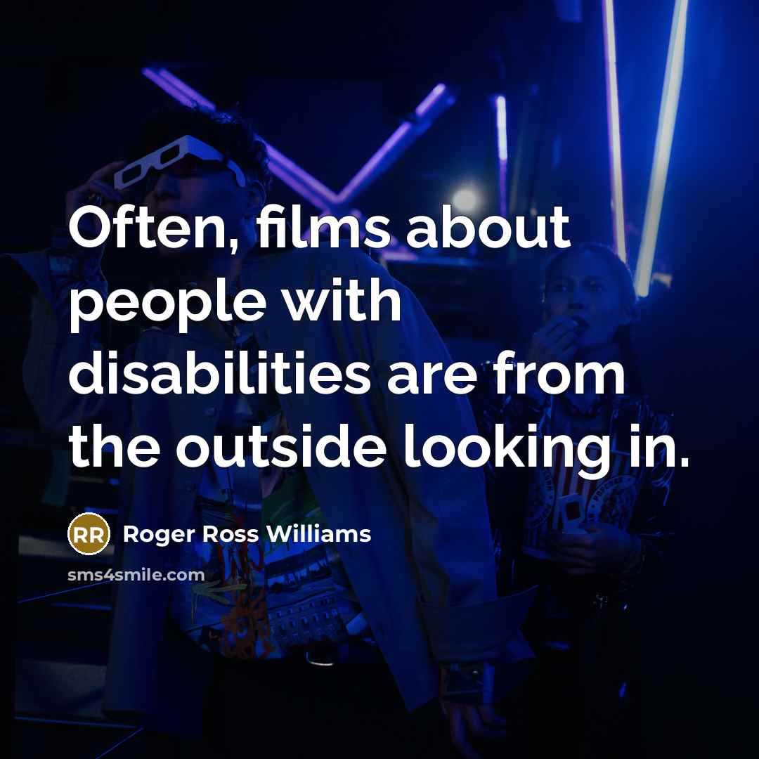 “Often, films about people with disabilities are from the outside…” quote by Roger Ross Williams