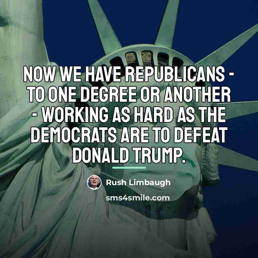 “Now we have Republicans - to one degree or another…” quote by Rush Limbaugh