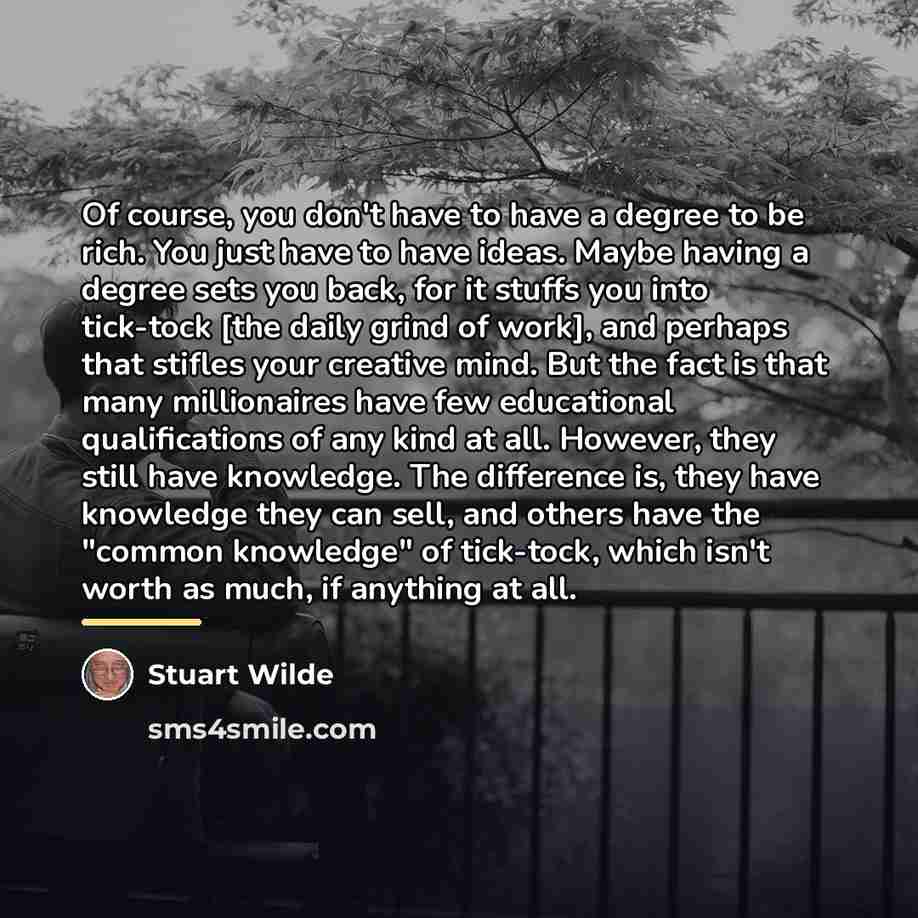 “Of course, you don't have to have a degree to…” quote by Stuart Wilde