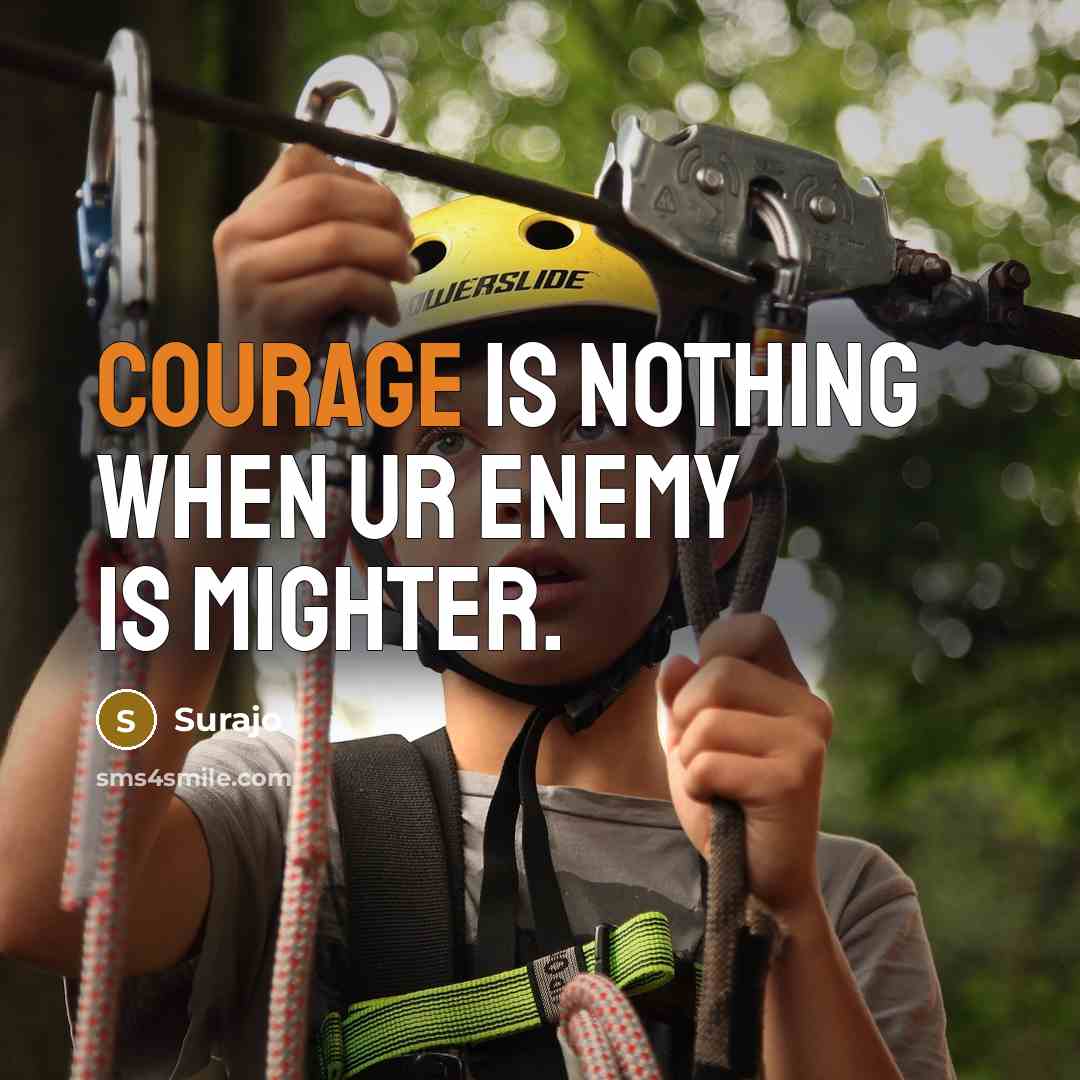 “Courage is nothing when ur enemy is mighter.…” quote by Surajo