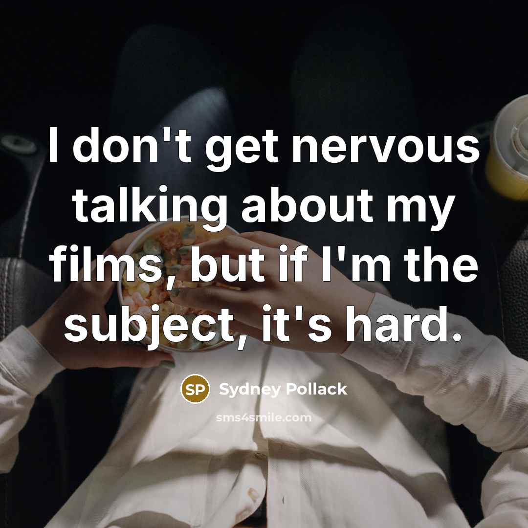 “I don't get nervous talking about my films, but if…” quote by Sydney Pollack
