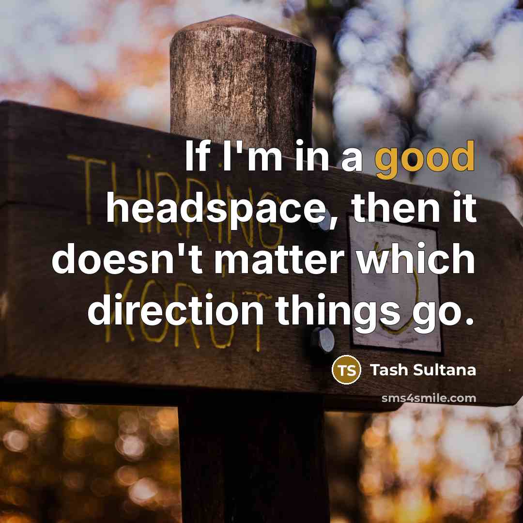“If I'm in a good headspace, then it doesn't matter…” quote by Tash Sultana