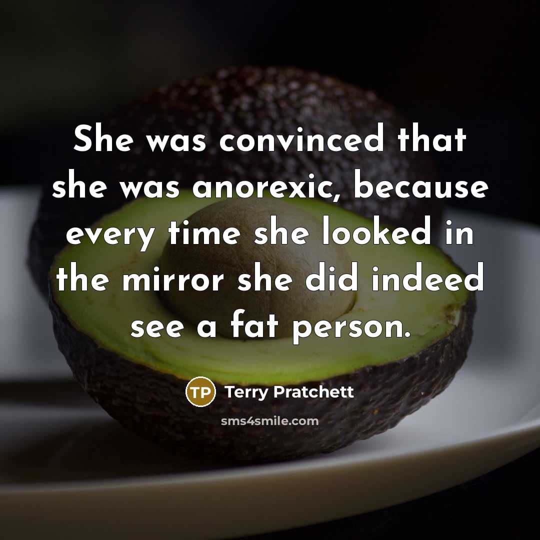 “She was convinced that she was anorexic, because every time…” quote by Terry Pratchett