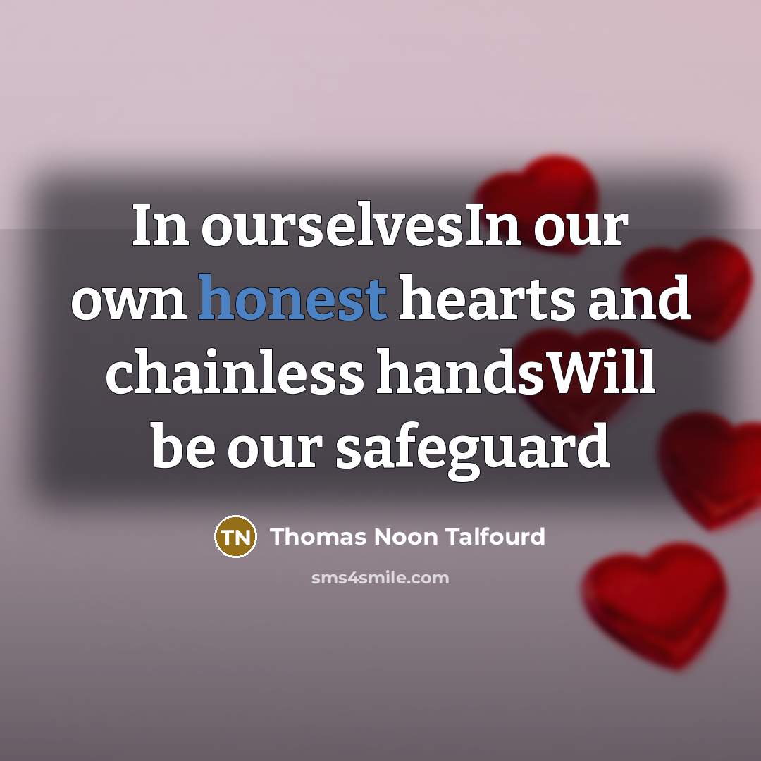 “In ourselvesIn our own honest hearts and chainless handsWill be…” quote by Thomas Noon Talfourd