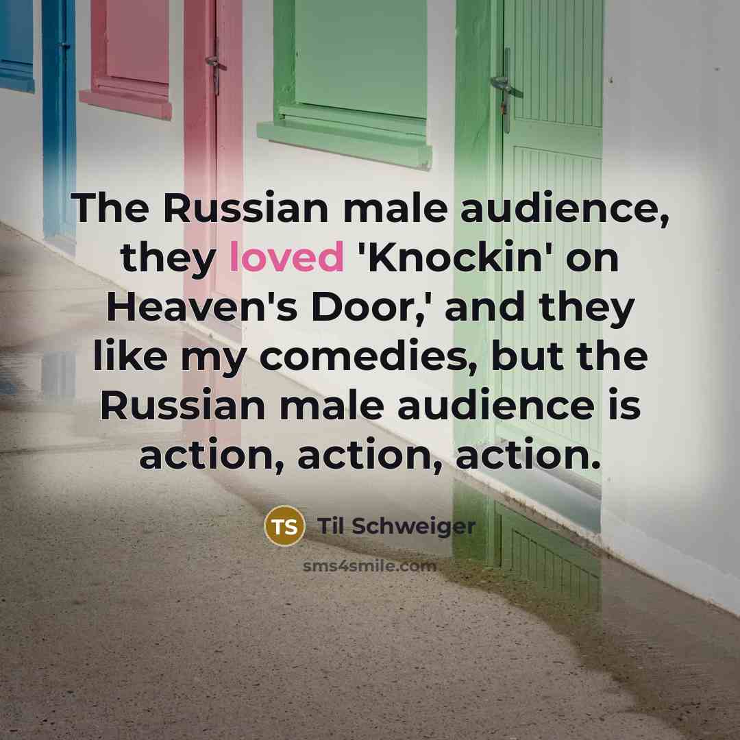 “The Russian male audience, they loved 'Knockin' on Heaven's Door,'…” quote by Til Schweiger