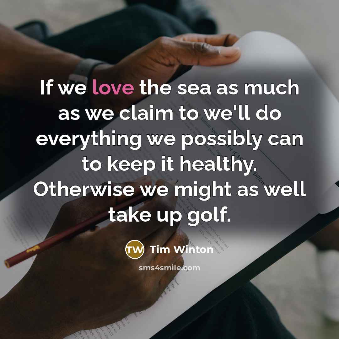 “If we love the sea as much as we claim…” quote by Tim Winton